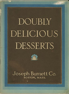 Doubly Delicious Desserts (not dated, 48 pages) was one of several recipe booklets published by the Joseph Burnett Company of Boston, Massachusetts. 
